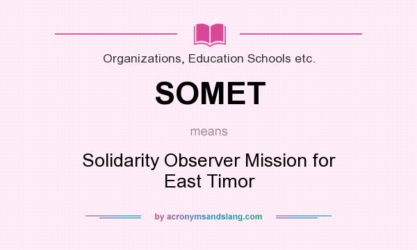 What does SOMET mean? It stands for Solidarity Observer Mission for East Timor