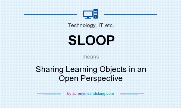 What does SLOOP mean? It stands for Sharing Learning Objects in an Open Perspective