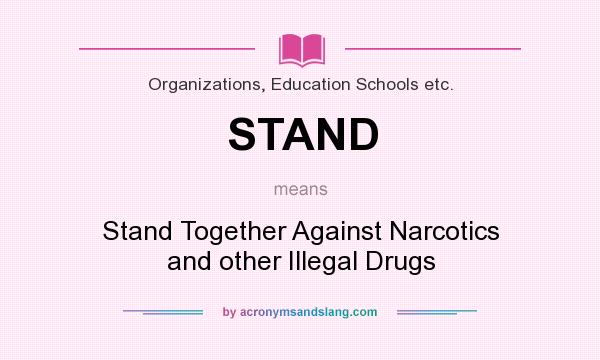 What does STAND mean? It stands for Stand Together Against Narcotics and other Illegal Drugs