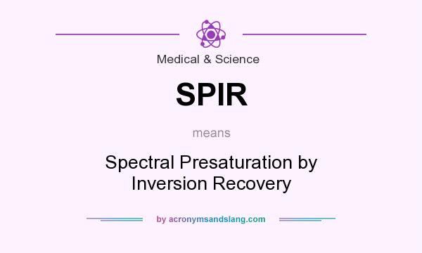 What does SPIR mean? It stands for Spectral Presaturation by Inversion Recovery