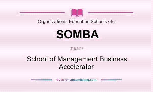 What does SOMBA mean? It stands for School of Management Business Accelerator