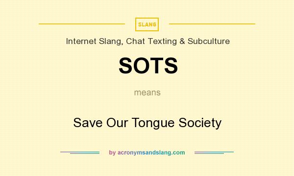 What does SOTS mean? It stands for Save Our Tongue Society