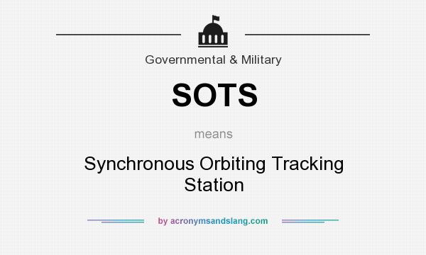 What does SOTS mean? It stands for Synchronous Orbiting Tracking Station