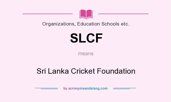 What does SLCF mean? It stands for Sri Lanka Cricket Foundation