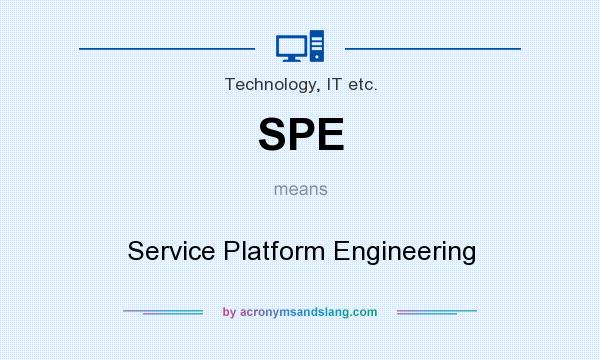 What does SPE mean? It stands for Service Platform Engineering