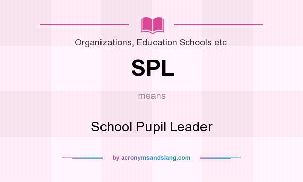 What does SPL mean? It stands for School Pupil Leader