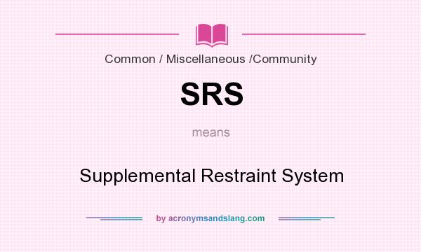 What does SRS mean? It stands for Supplemental Restraint System