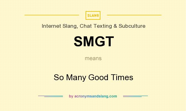 What does SMGT mean? It stands for So Many Good Times