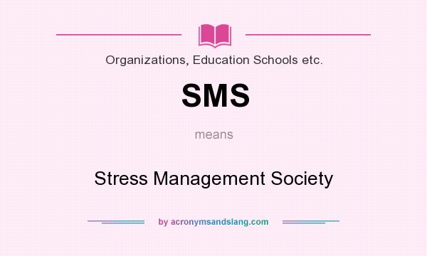 What does SMS mean? It stands for Stress Management Society