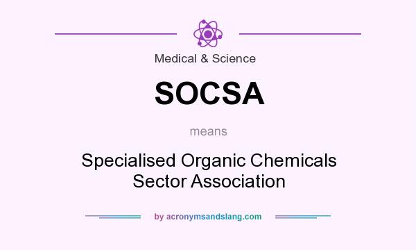 What does SOCSA mean? It stands for Specialised Organic Chemicals Sector Association
