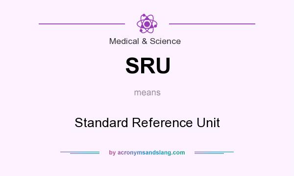 What does SRU mean? It stands for Standard Reference Unit