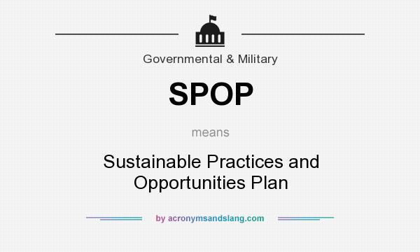 What does SPOP mean? It stands for Sustainable Practices and Opportunities Plan