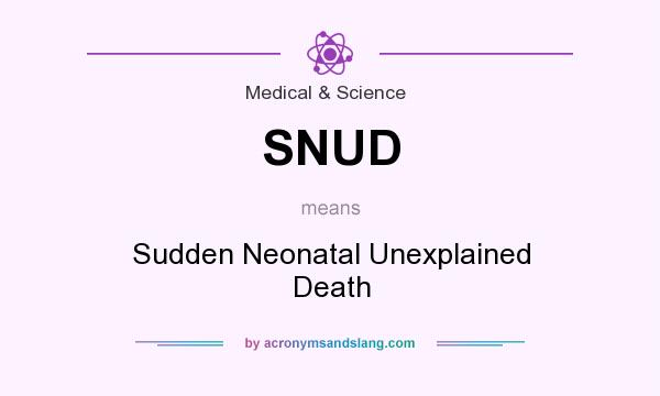 What does SNUD mean? It stands for Sudden Neonatal Unexplained Death