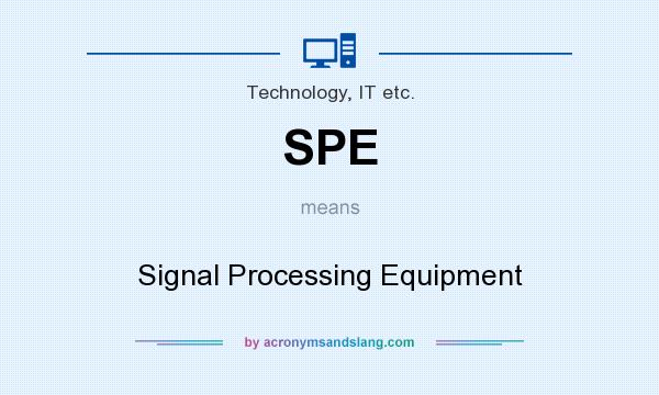 What does SPE mean? It stands for Signal Processing Equipment