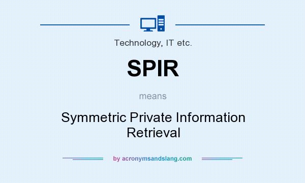 What does SPIR mean? It stands for Symmetric Private Information Retrieval