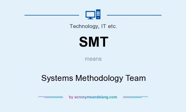 What does SMT mean? It stands for Systems Methodology Team