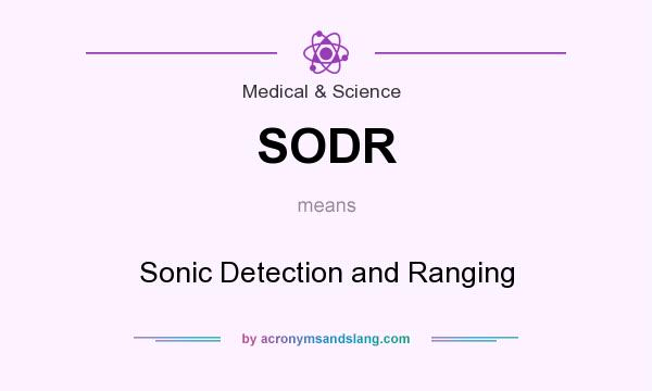 What does SODR mean? It stands for Sonic Detection and Ranging