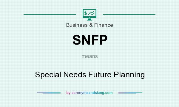 What does SNFP mean? It stands for Special Needs Future Planning