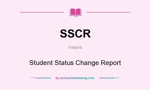 What does SSCR mean? It stands for Student Status Change Report