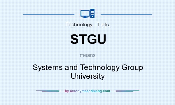 What does STGU mean? It stands for Systems and Technology Group University