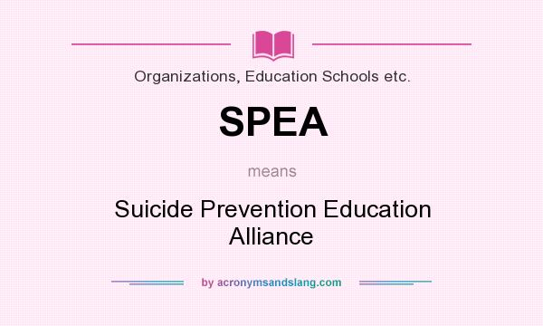 What does SPEA mean? It stands for Suicide Prevention Education Alliance