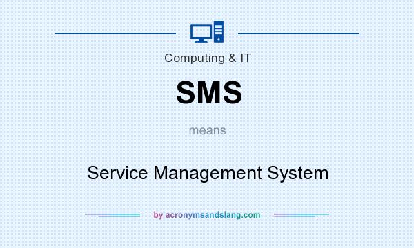 What does SMS mean? It stands for Service Management System