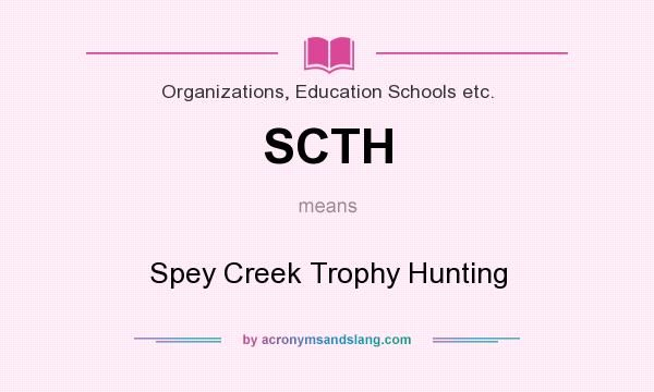 What does SCTH mean? It stands for Spey Creek Trophy Hunting