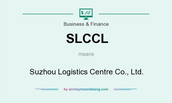 What does SLCCL mean? It stands for Suzhou Logistics Centre Co., Ltd.