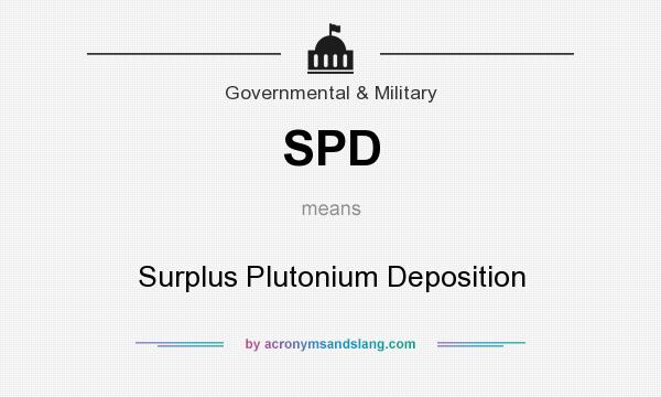 What does SPD mean? It stands for Surplus Plutonium Deposition