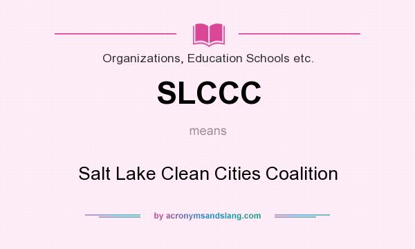 What does SLCCC mean? It stands for Salt Lake Clean Cities Coalition