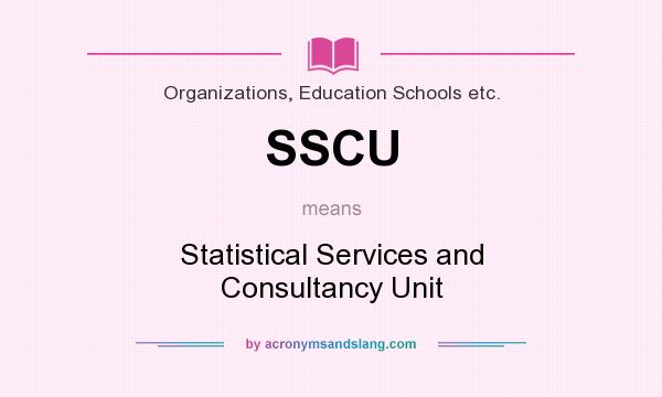 What does SSCU mean? It stands for Statistical Services and Consultancy Unit