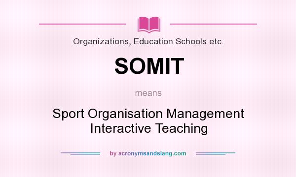 What does SOMIT mean? It stands for Sport Organisation Management Interactive Teaching