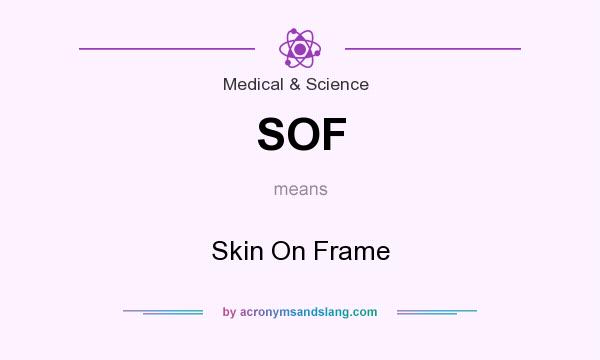 What does SOF mean? It stands for Skin On Frame