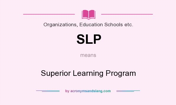 What does SLP mean? It stands for Superior Learning Program