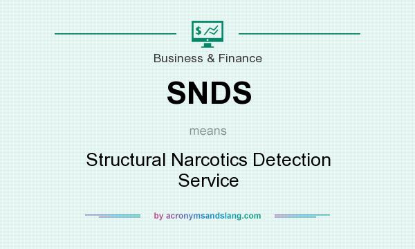 What does SNDS mean? It stands for Structural Narcotics Detection Service