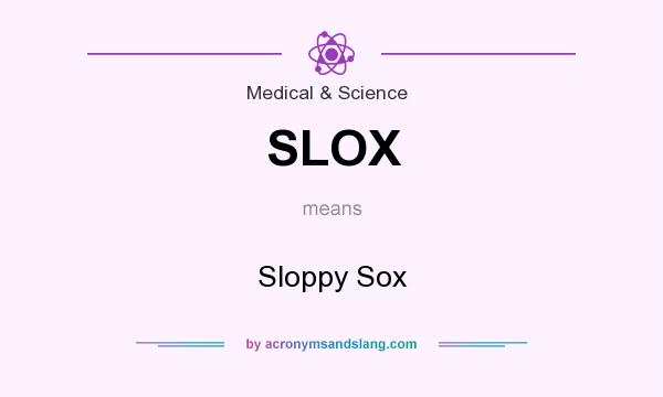 What does SLOX mean? It stands for Sloppy Sox
