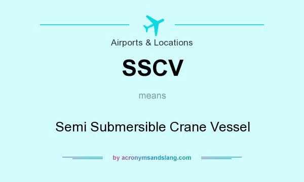 What does SSCV mean? It stands for Semi Submersible Crane Vessel