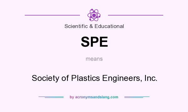 What does SPE mean? It stands for Society of Plastics Engineers, Inc.