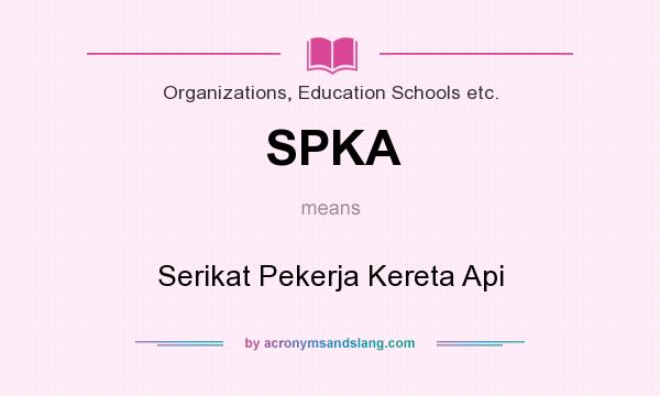 What does SPKA mean? It stands for Serikat Pekerja Kereta Api