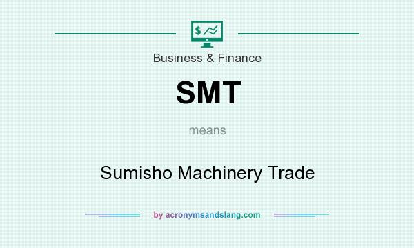 What does SMT mean? It stands for Sumisho Machinery Trade