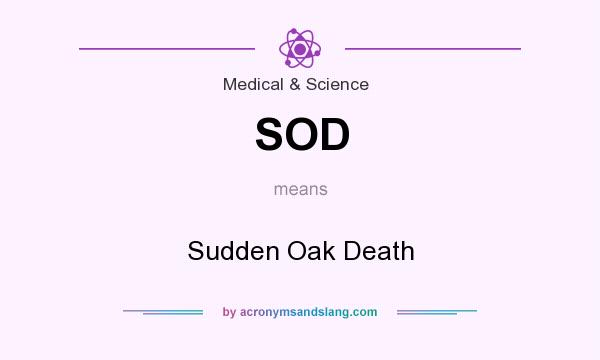 What does SOD mean? It stands for Sudden Oak Death