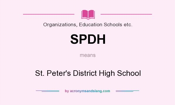 What does SPDH mean? It stands for St. Peter`s District High School
