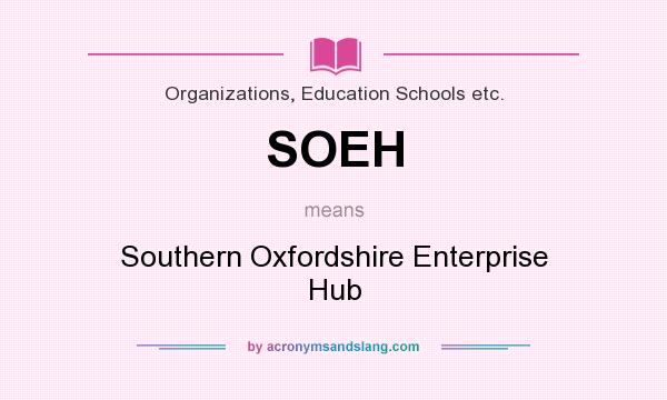 What does SOEH mean? It stands for Southern Oxfordshire Enterprise Hub
