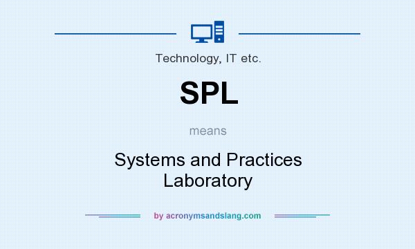 What does SPL mean? It stands for Systems and Practices Laboratory