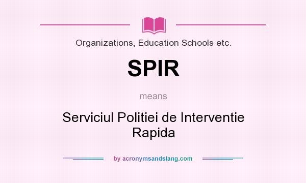 What does SPIR mean? It stands for Serviciul Politiei de Interventie Rapida