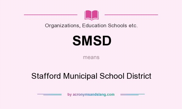 What does SMSD mean? It stands for Stafford Municipal School District