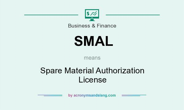 What does SMAL mean? It stands for Spare Material Authorization License