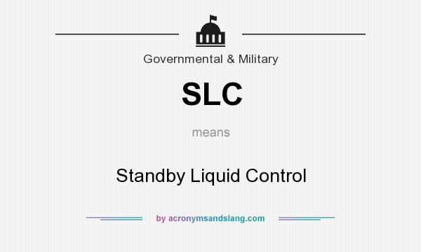 What does SLC mean? It stands for Standby Liquid Control