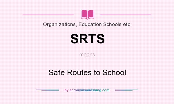 What does SRTS mean? It stands for Safe Routes to School