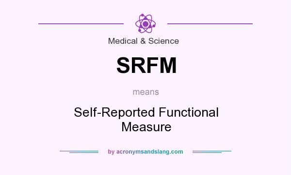 What does SRFM mean? It stands for Self-Reported Functional Measure